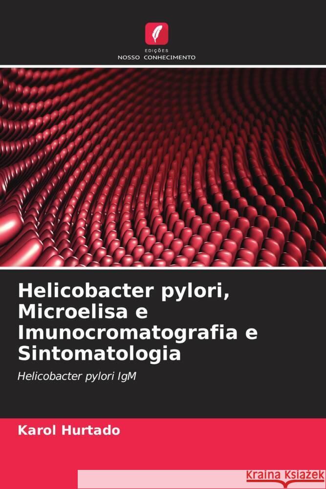 Helicobacter pylori, Microelisa e Imunocromatografia e Sintomatologia Hurtado, Karol 9786206316015 Edições Nosso Conhecimento - książka