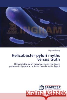 Helicobacter pylori myths versus truth Enany, Shymaa 9783659143755 LAP Lambert Academic Publishing - książka