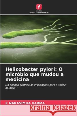 Helicobacter pylori: O micróbio que mudou a medicina VARMA, K NARASIMHA 9786205517048 Edições Nosso Conhecimento - książka