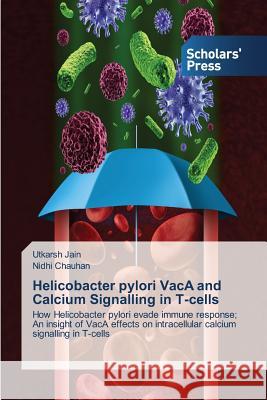 Helicobacter pylori VacA and Calcium Signalling in T-cells Jain Utkarsh, Chauhan Nidhi 9783639861259 Scholars' Press - książka