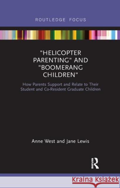 Helicopter Parenting and Boomerang Children: How Parents Support and Relate to Their Student and Co-Resident Graduate Children Anne West Jane Lewis 9780367878498 Routledge - książka