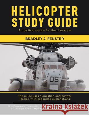 Helicopter Study Guide: A practical review for the checkride Bradley J Fenster 9781983934476 Createspace Independent Publishing Platform - książka