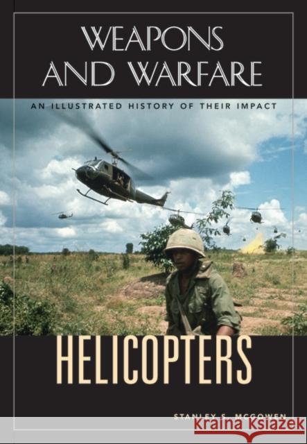 Helicopters: An Illustrated History of Their Impact McGowen, Stanley S. 9781851094684 ABC-Clio - książka