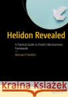 Helidon Revealed: A Practical Guide to Oracle’s Microservices Framework Michael P. Redlich 9798868802935 Springer-Verlag Berlin and Heidelberg GmbH & 