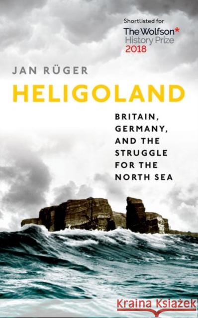 Heligoland: Britain, Germany, and the Struggle for the North Sea Jan Ruger 9780199672479 Oxford University Press - książka