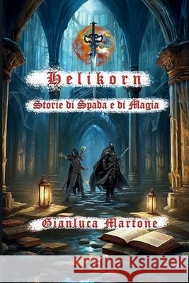 Helikorn, Storie di Spada e di Magia Gianluca Martone 9781445707952 Lulu.com - książka