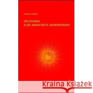 Heliogabal albo anarchista ukoronowany Antonin Artaud 9788366511330 Officyna - książka