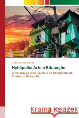 Heliópolis: Arte e Educação Neves Fonseca, Pedro 9786203468298 Novas Edicoes Academicas - książka