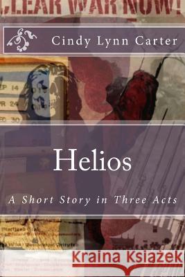 Helios: A Short Story in Three Acts Cindy Lynn Carter 9781511749114 Createspace - książka