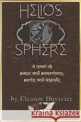 Helios Sphere: A Novel of Magic and Marathons, Myths and Legends Eleanor Duvivier 9781092313827 Independently Published - książka