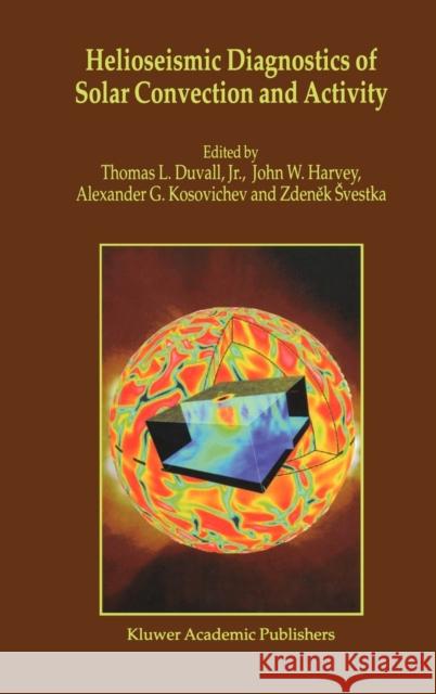 Helioseismic Diagnostics of Solar Convection and Activity Zdenek Svestka Zdenek Svestka John W. Harvey 9780792365204 Kluwer Academic Publishers - książka