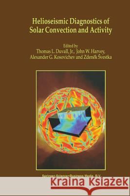 Helioseismic Diagnostics of Solar Convection and Activity Zdenek Svestka John W. Harvey 9789401058827 Springer - książka