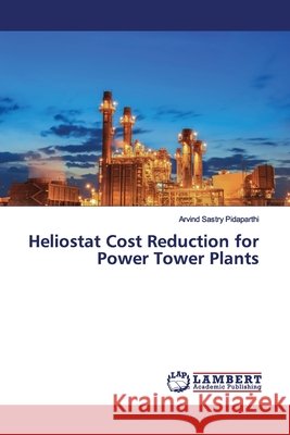 Heliostat Cost Reduction for Power Tower Plants Pidaparthi, Arvind Sastry 9783330348905 LAP Lambert Academic Publishing - książka