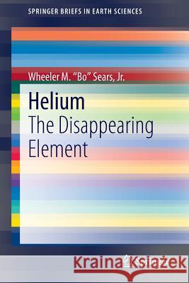 Helium: The Disappearing Element Bo Sears Jr, Wheeler M. 9783319151229 Springer - książka