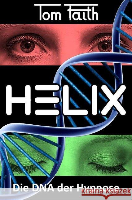 HELIX : Die DNA der Hypnose Faith, Tom 9783748547129 epubli - książka