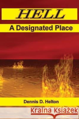 Hell, A Designated Place Dennis D Helton   9798987359365 Old Paths Publications, Inc - książka