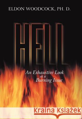 Hell: An Exhaustive Look at a Burning Issue Woodcock Ph. D., Eldon 9781449740559 WestBow Press - książka