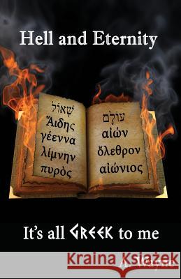 Hell and Eternity - It's all Greek to me Wayne, A. 9781475084009 Createspace Independent Publishing Platform - książka