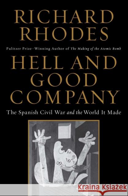 Hell and Good Company: The Spanish Civil War and the World It Made Richard Rhodes 9781451696226 Simon & Schuster - książka