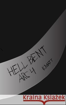 Hell Bent Arc 4 K Matt 9781105192333 Lulu.com - książka