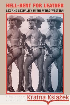 Hell-Bent for Leather: Sex and Sexuality in the Weird Western Kerry Fine Michael K. Johnson Rebecca M. Lush 9781496241542 University of Nebraska Press - książka