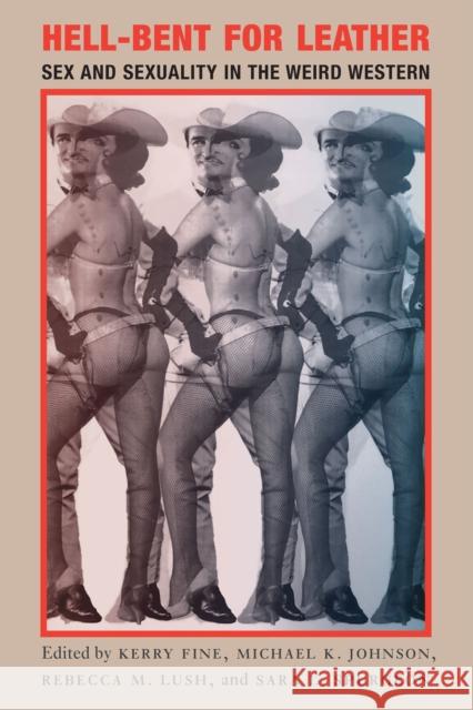 Hell-Bent for Leather: Sex and Sexuality in the Weird Western Kerry Fine Michael K. Johnson Rebecca M. Lush 9781496241900 University of Nebraska Press - książka