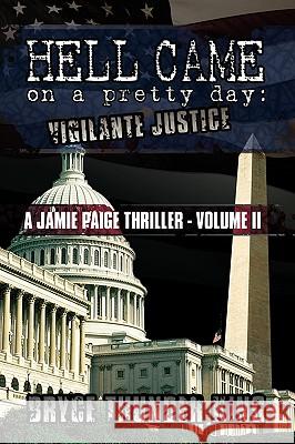 Hell Came on a Pretty Day: Vigilante Justice King, Bryce Thunder 9780595533312 iUniverse.com - książka