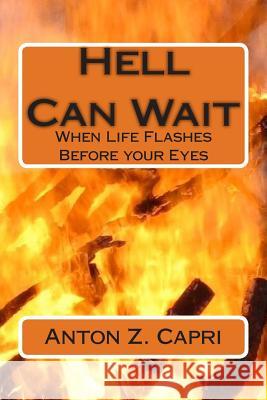 Hell Can Wait: When Life Flashes Before your Eyes Capri, Anton Z. 9781500140854 Createspace - książka