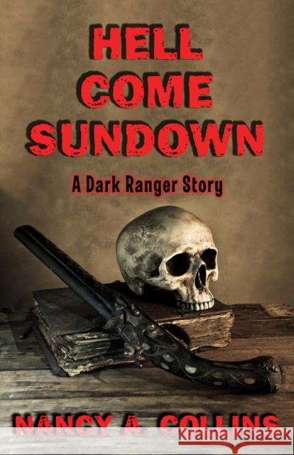 Hell Come Sundown: A Dark Ranger Story Nancy A. Collins 9781504074803 Open Road Media Science & Fantasy - książka