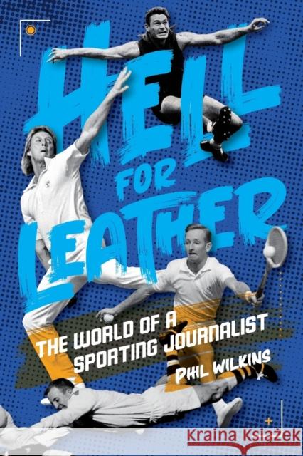 Hell for Leather: The World of a Sporting Journalist Phil Wilkins 9781925914573 Fair Play Publishing - książka