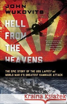 Hell from the Heavens: The Epic Story of the USS Laffey and World War II's Greatest Kamikaze Attack John Wukovits 9780306824548 Da Capo Press - książka