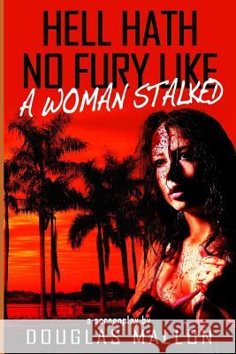 Hell Hath No Fury Like A Woman Stalked Mallon, Douglas 9781721794102 Createspace Independent Publishing Platform - książka