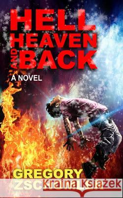 Hell, Heaven and Back Gregory E. Zschomler 9781523808854 Createspace Independent Publishing Platform - książka