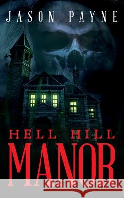 Hell Hill Manor Jason Payne 9781641112499 Palmetto Publishing Group - książka