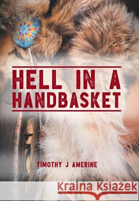 Hell in a Handbasket Timothy J Amerine 9781543471977 Xlibris Us - książka