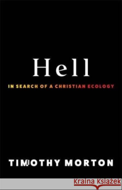 Hell: In Search of a Christian Ecology Timothy Morton 9780231214704 Columbia University Press - książka