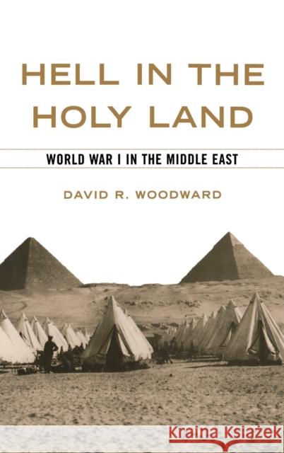 Hell in the Holy Land: World War I in the Middle East David R. Woodward 9780813123837 University Press of Kentucky - książka