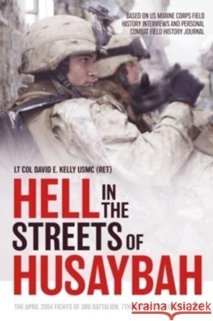 Hell in the Streets of Husaybah: The April 2004 Fights of 3rd Battalion, 7th Marines in Husaybah, Iraq David E. Kelly 9781636241500 Casemate - książka