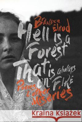 Hell Is a Forest That Is Always on Fire: Poems & Other Miseries Ellie Wilson-Smith Brandon Michael Elrod 9781727074581 Createspace Independent Publishing Platform - książka