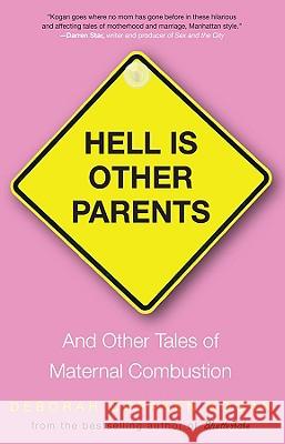 Hell Is Other Parents: And Other Tales of Maternal Combustion Deborah Copaken Kogan 9781401340810 Hyperion - książka