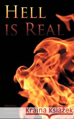 Hell is Real Apostle Wislet Charles 9781463402631 Authorhouse - książka