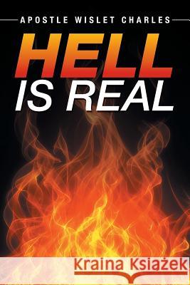 Hell is Real Charles, Apostle Wislet 9781503534766 Xlibris Corporation - książka