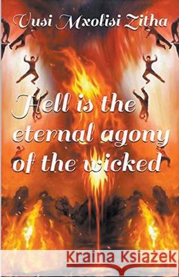Hell Is the Eternal Agony of the Wicked Vusi Mxolisi Zitha 9781393336037 Draft2digital - książka