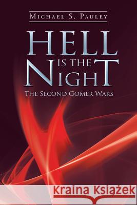 Hell Is the Night: The Second Gomer Wars Pauley, Michael S. 9781496948724 Authorhouse - książka