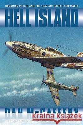 Hell Island: Canadian Pilots and the 1942 Air Battle for Malta Dan McCaffery 9781550286250 James Lorimer & Company, - książka