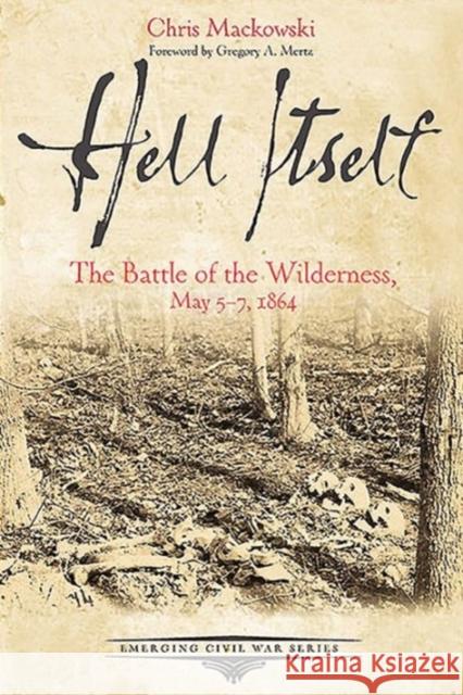 Hell Itself: The Battle of the Wilderness, May 5-7, 1864 Chris Mackowski 9781611213157 Casemate UK Ltd - książka