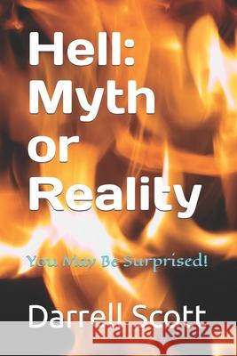 Hell: Myth or Reality: You May Be Surprised! Darrell Scott 9781726847889 Independently Published - książka
