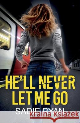 He'll Never Let Me Go: A totally addictive psychological thriller with a shocking final twist Sadie Ryan 9781781899281 Choc Lit - książka