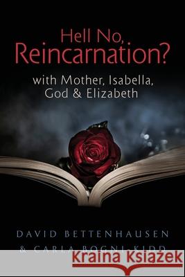 Hell No, Reincarnation?: with Mother, Isabella, God & Elizabeth Carla Bogni-Kidd David Bettenhausen 9781734337822 Migellc - książka