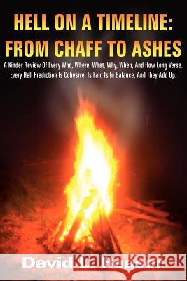 Hell on a Timeline: FROM CHAFF TO ASHES: A Kinder Review Of Every Who, Where, What, Why, When, And How Long Verse. Every Hell Prediction I Reasor, David L. 9781420817492 Authorhouse - książka